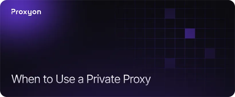 When to Use a Private Proxy