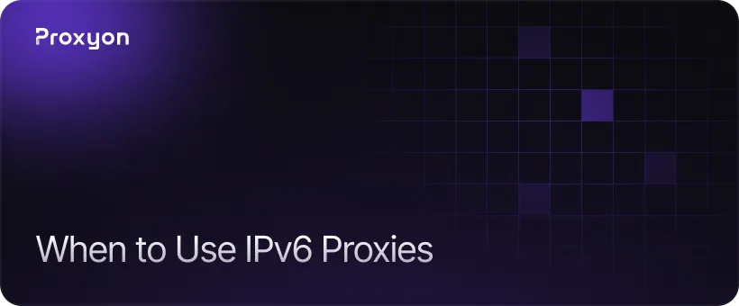 When to Use IPv6 Proxies and When to Avoid Them