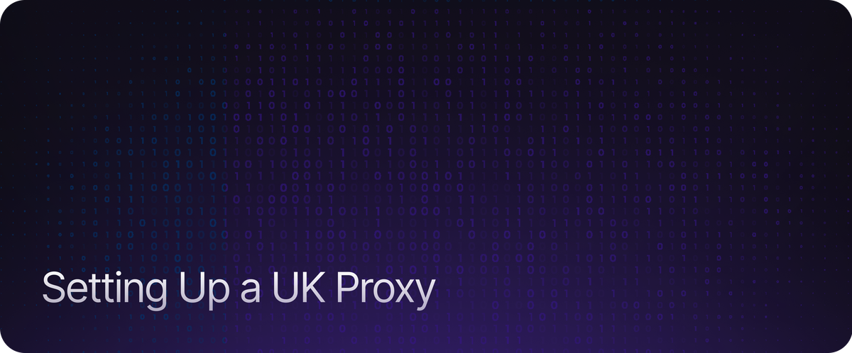 Setting Up a UK Proxy