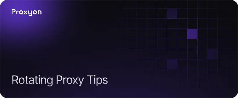 Tips to Get the Most Out of Rotating Proxies