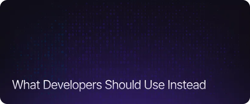 What Developers Should Use Instead