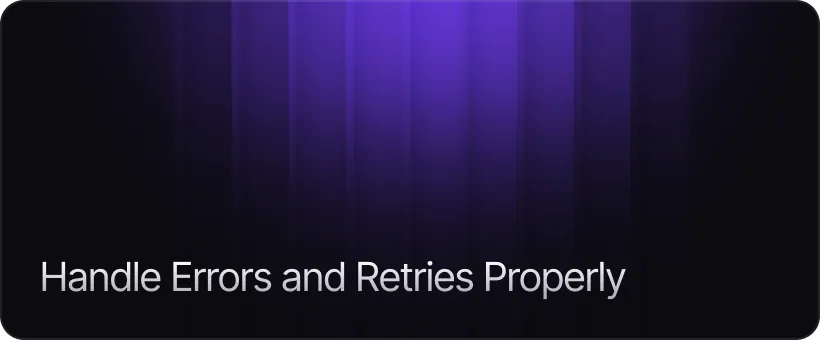 Handle Errors and Retries Properly