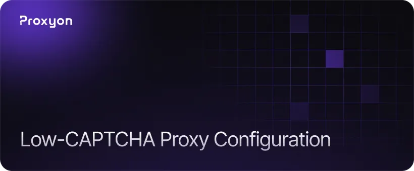 Proxy Configuration That Reduces CAPTCHA Triggers