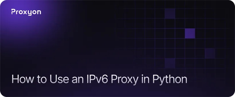 How to Use an IPv6 Proxy in Python