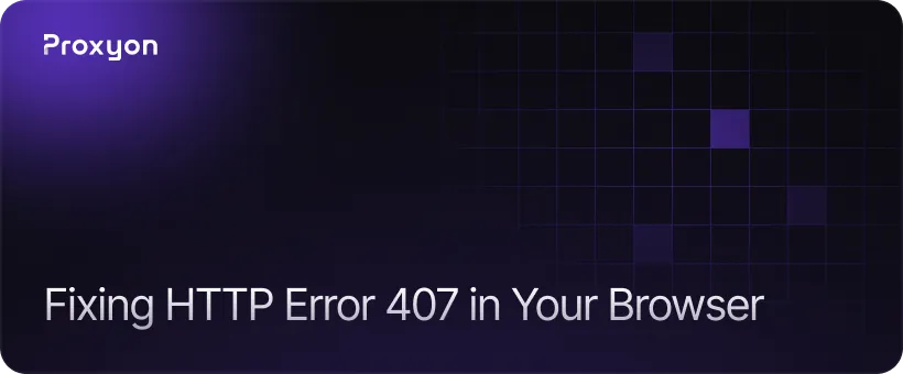Fixing HTTP Error 407 in Your Browser