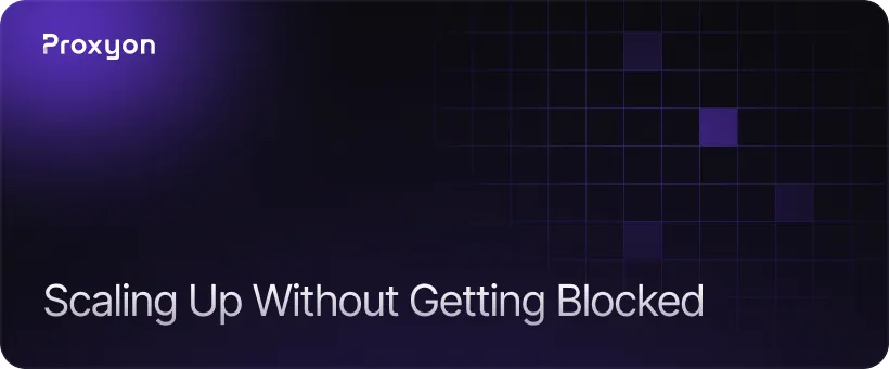 Scaling Up Without Getting Blocked