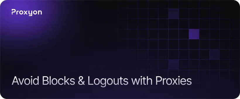 Using Proxies to Avoid Getting Logged Out or Blocked