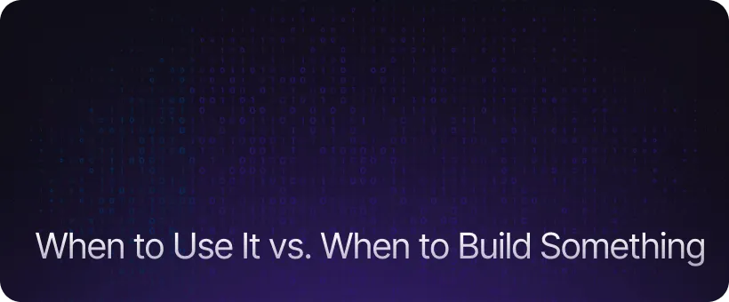 When to Use It vs. When to Build Something