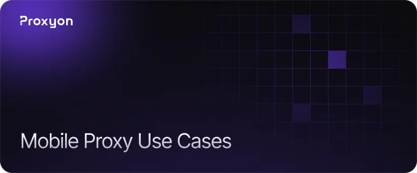 When to Use Mobile Proxies