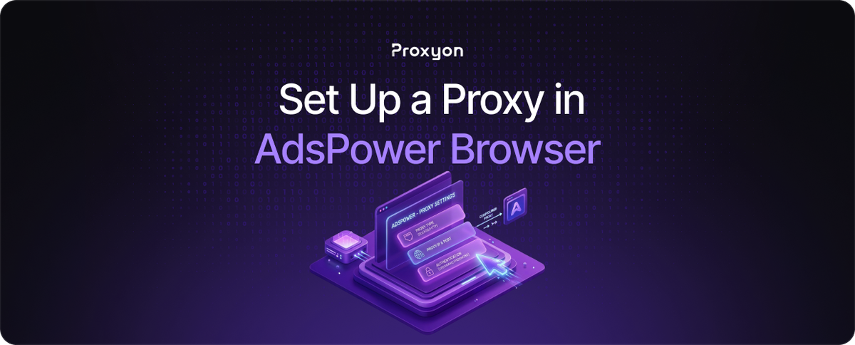 How to Set Up a Proxy in AdsPower Browser