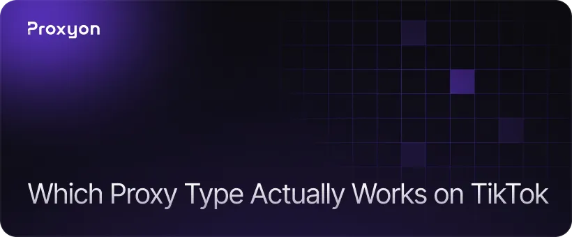 Which Proxy Type Actually Works on TikTok