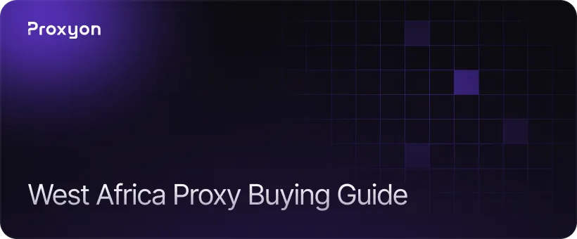What to Look for in a West Africa Proxy Provider