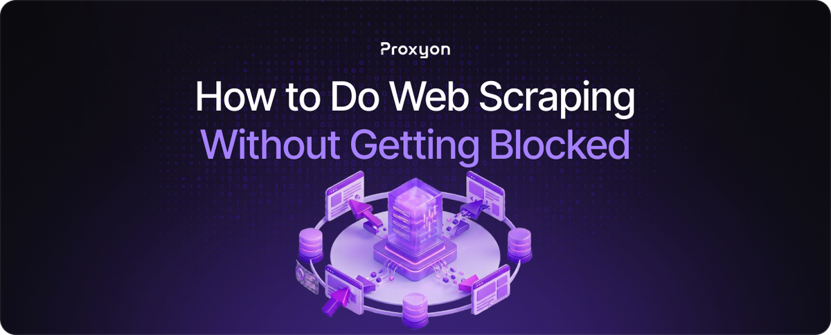 How to Do Web Scraping Without Getting Blocked