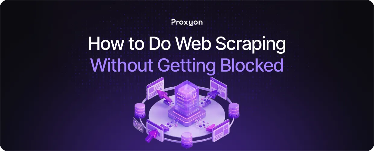 How to Do Web Scraping Without Getting Blocked