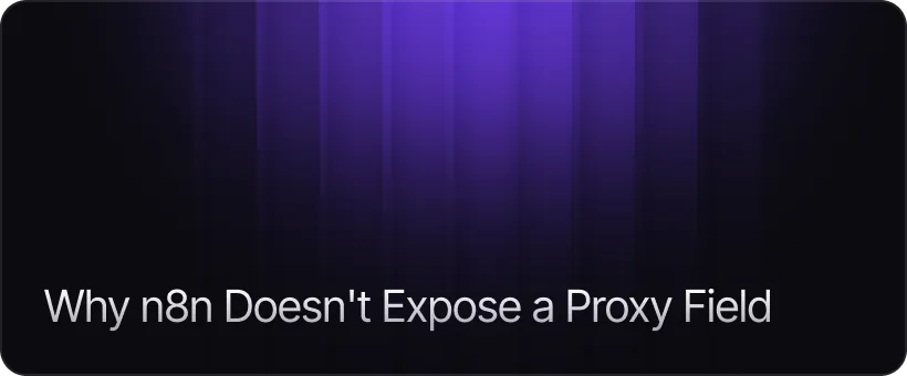 Why n8n Doesn't Expose a Proxy Field