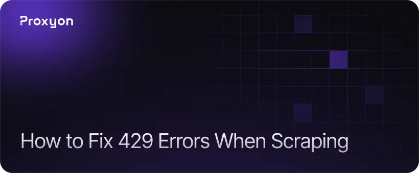 How to Fix 429 Errors When Scraping