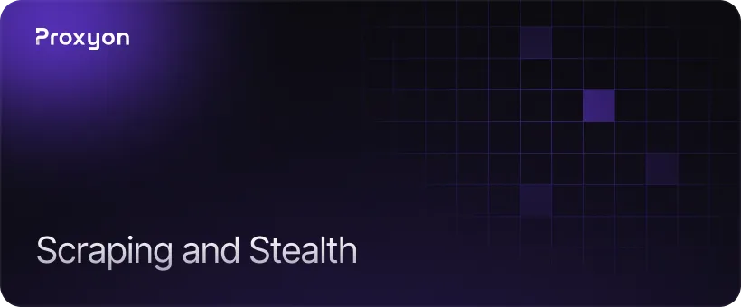 Scraping and Stealth