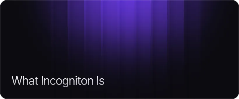 What Incogniton Is