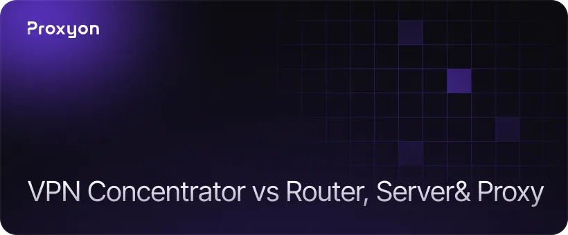 VPN Concentrator vs Router, Server& Proxy