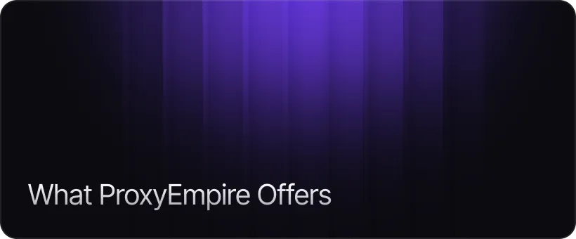 What ProxyEmpire Actually Offers