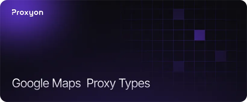 Which Proxy Type Works on Google Maps