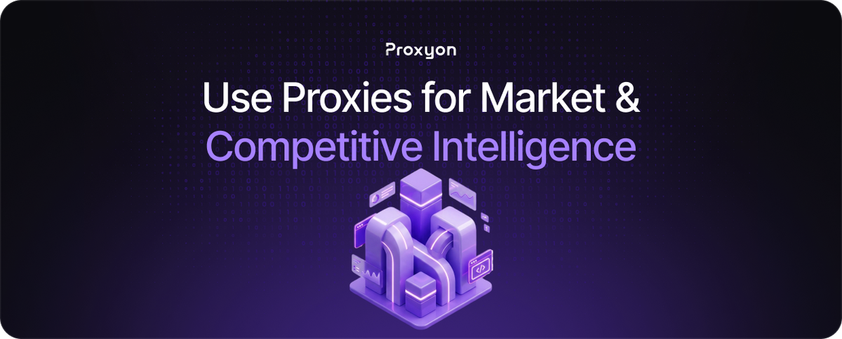 How to Use Proxies for Market & Competitive Intelligence