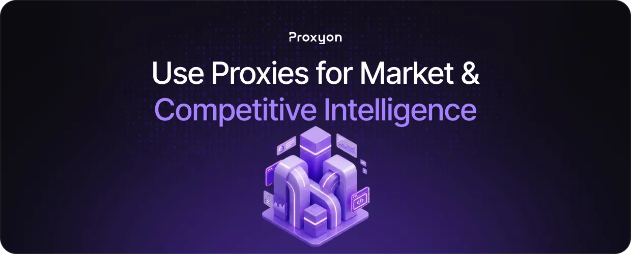 How to Use Proxies for Market & Competitive Intelligence