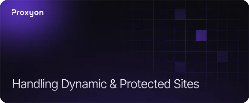 How to Handle Dynamic and Protected Sites