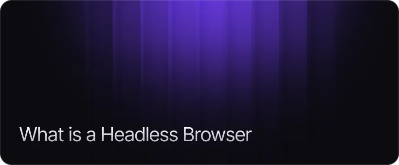 What a Headless Browser Actually Is