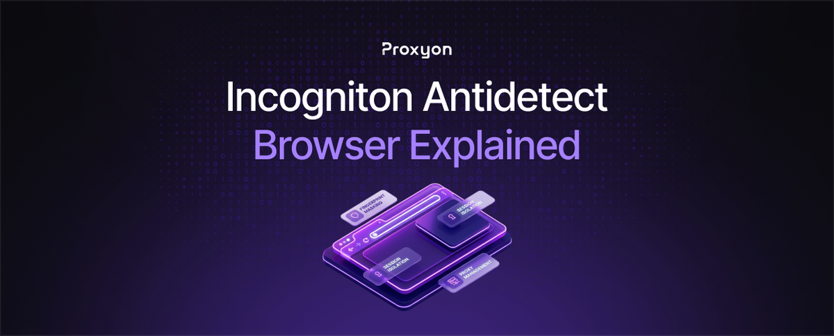 Incogniton Antidetect Browser Explained (2026)
