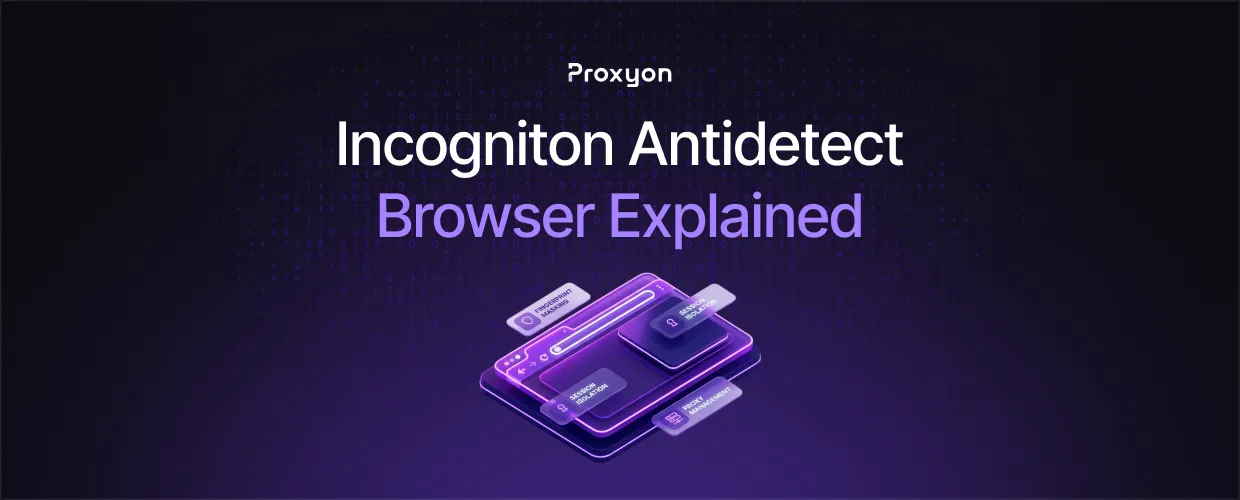 Incogniton Antidetect Browser Explained (2026)