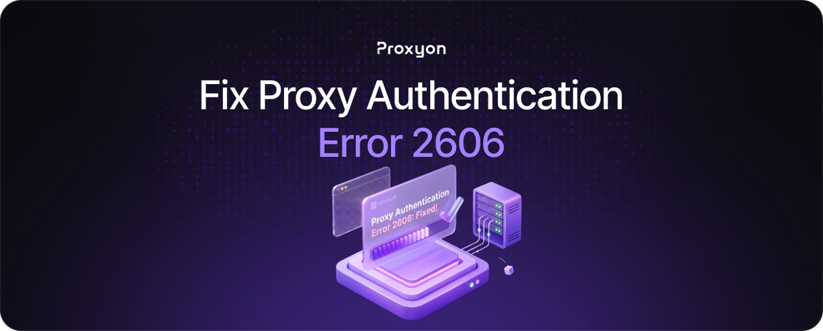 How to Fix Proxy Authentication Error 2606