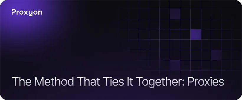 The Method That Ties It Together: Proxies