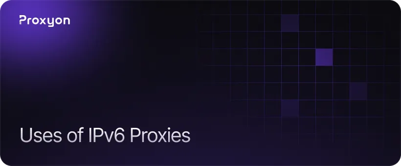 What Can You Use IPv6 Proxies For