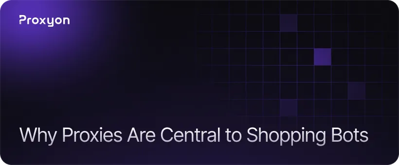 Why Proxies Are Central to Shopping Bots