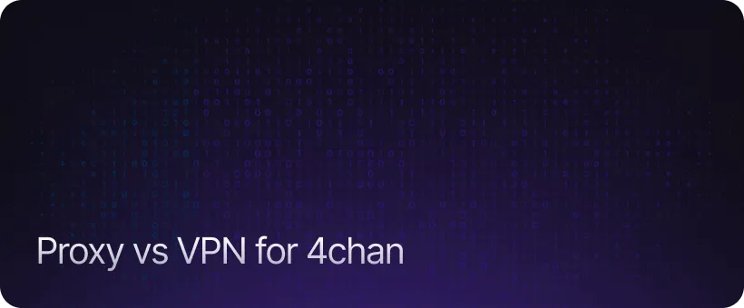 Proxy vs VPN for 4chan