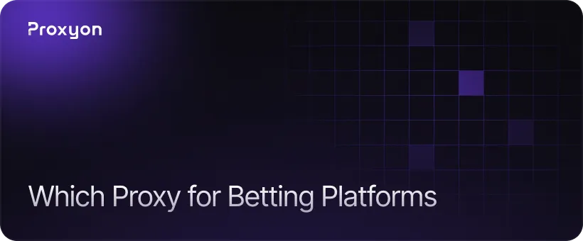 Which Proxy Type Works Best for Betting Platforms