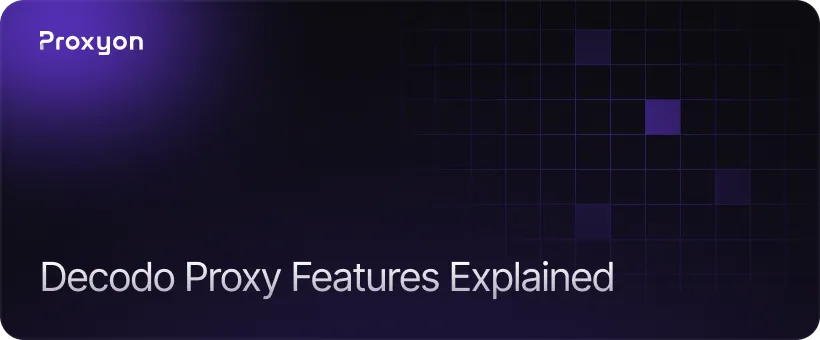 Decodo's Proxy Types and Features