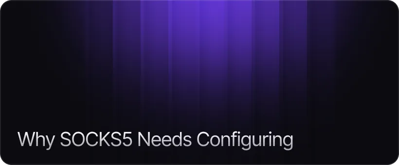 Why SOCKS5 Needs Configuring