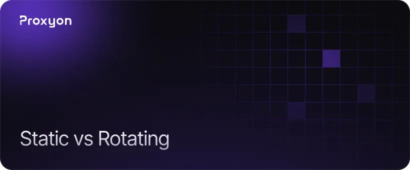 When to Use Static vs Rotating Proxies