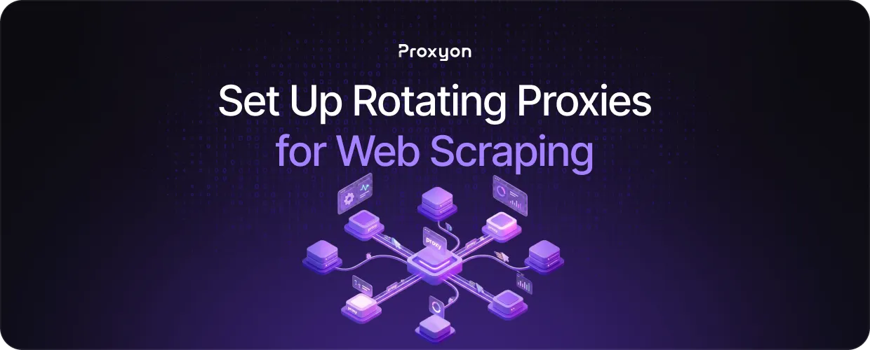 How to Set Up Rotating Proxies for Web Scraping