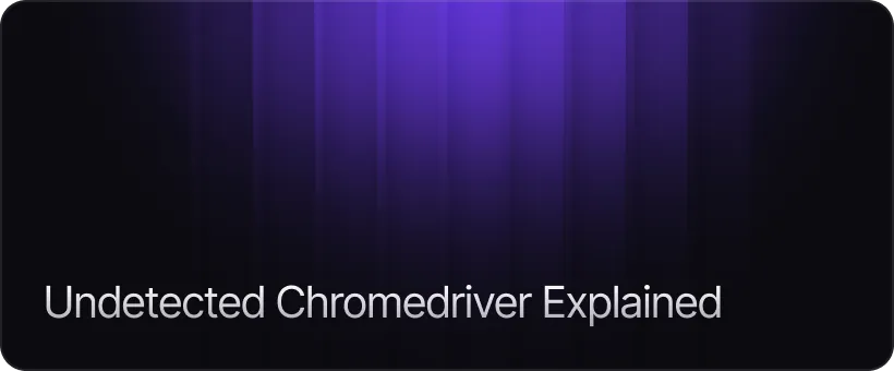 What Undetected Chromedriver Actually Does