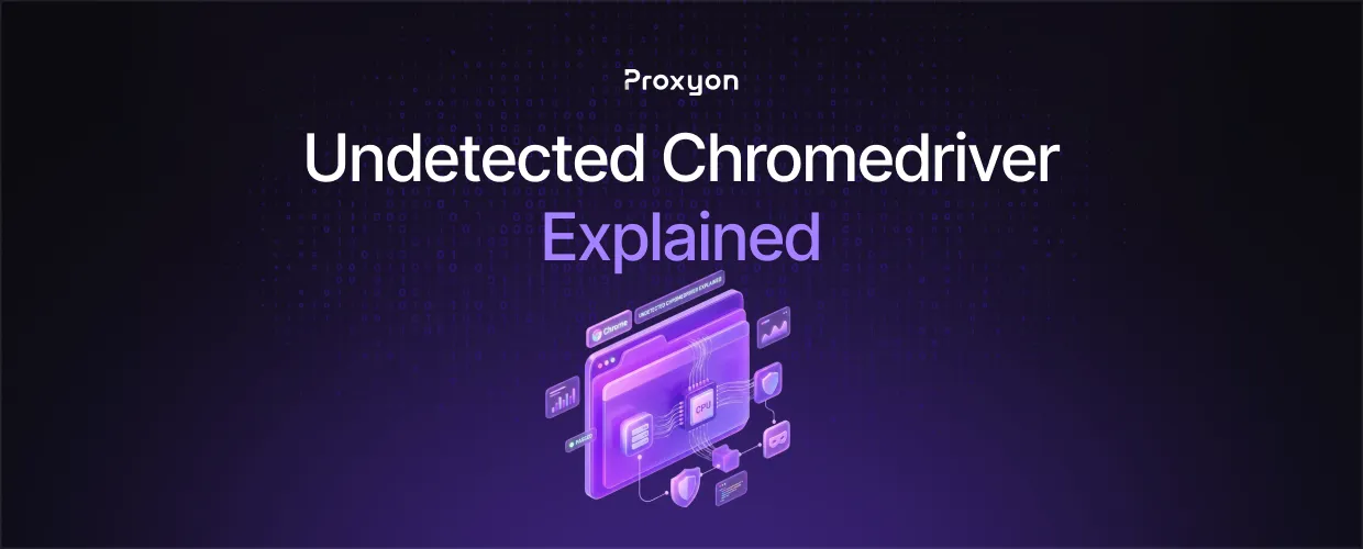 Undetected Chromedriver Explained (2026)