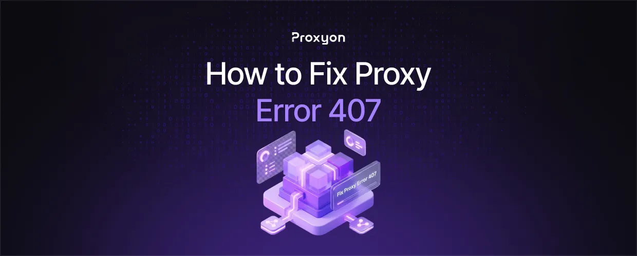 How to Fix Proxy Error 407 (2026)