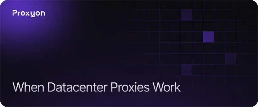 When Datacenter Proxies Work and When They Don't