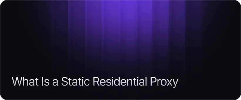What Is a Static Residential Proxy