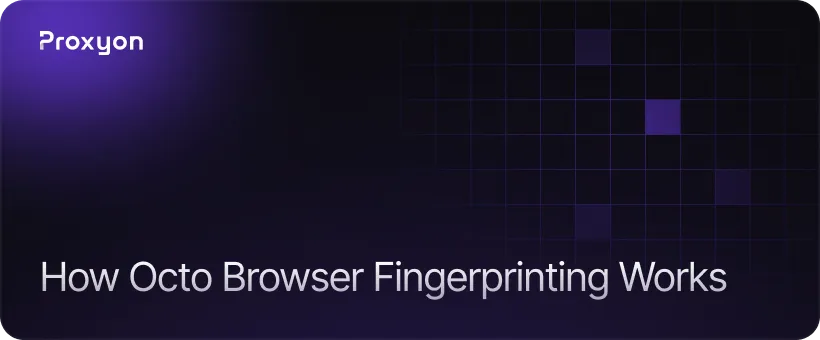 How Octo Browser Fingerprinting Works
