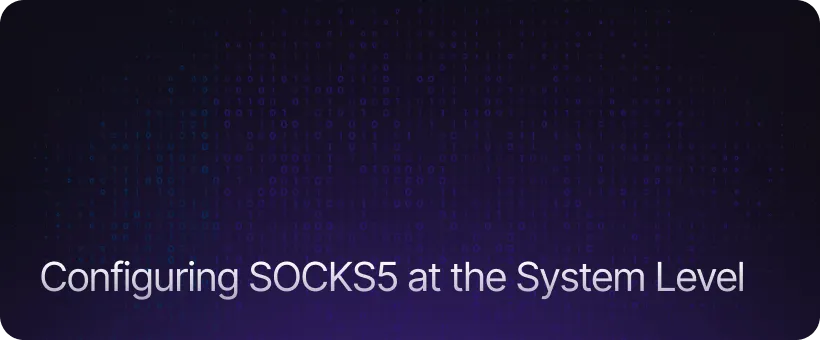 Configuring SOCKS5 at the System Level