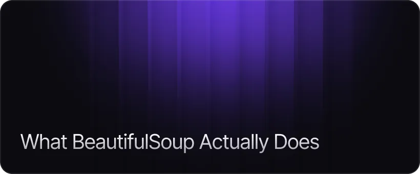 What BeautifulSoup Actually Does