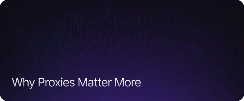 Why Proxies Matter More